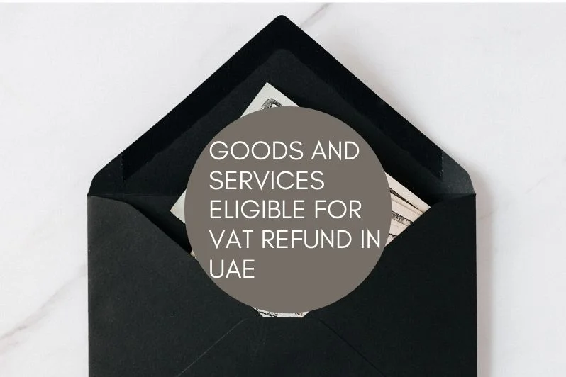 Goods and Services eligible for Vat Refund in UAE